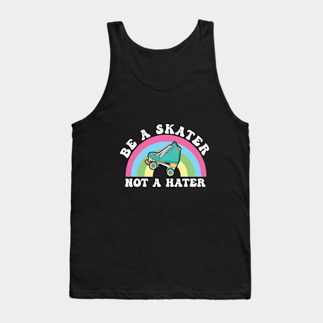 Roller Skating - Be A Skater Not A Hater Tank Top by Kudostees